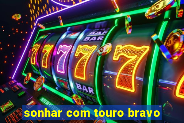 sonhar com touro bravo