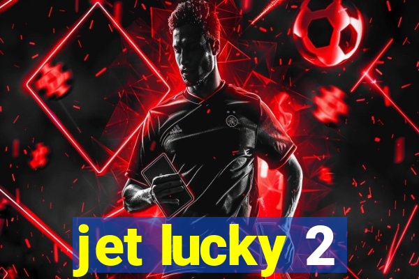 jet lucky 2