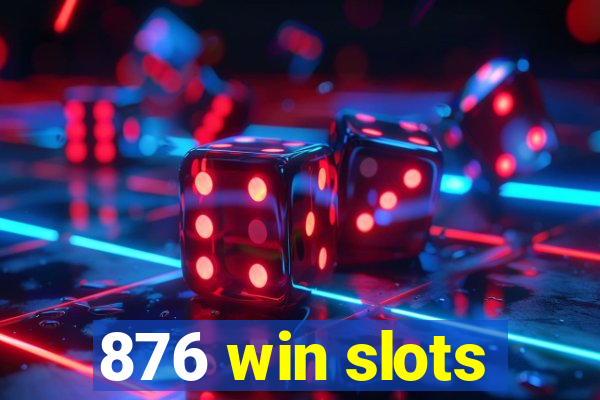 876 win slots