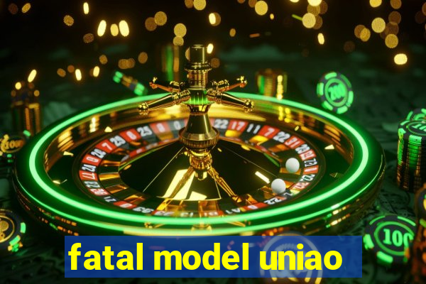fatal model uniao