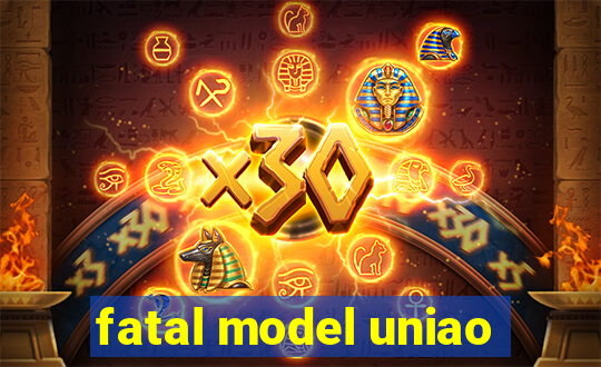 fatal model uniao