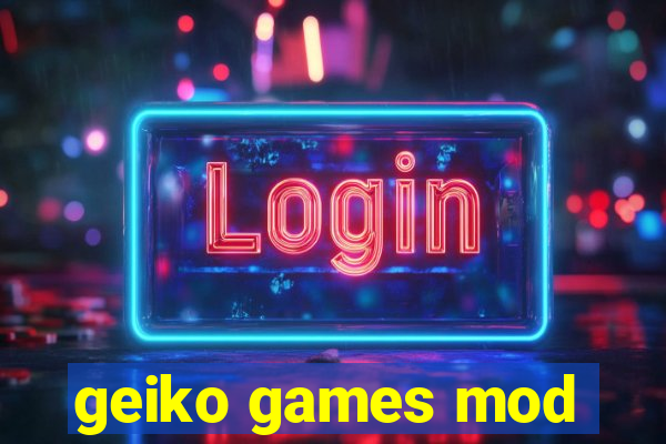 geiko games mod