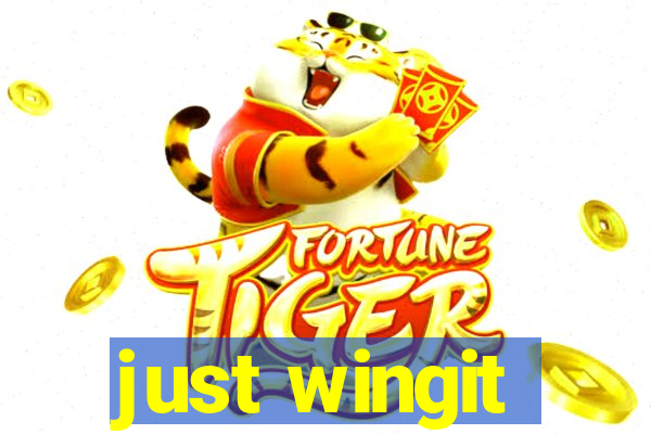 just wingit