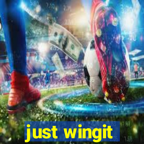 just wingit