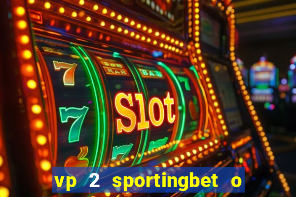 vp 2 sportingbet o que significa