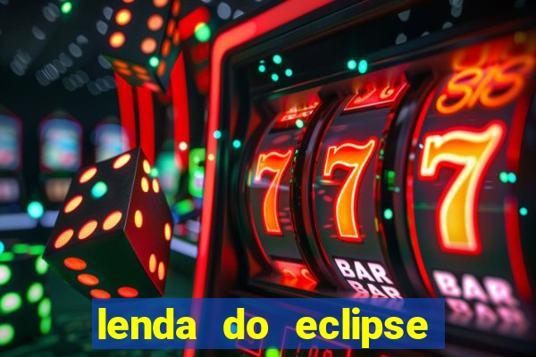 lenda do eclipse sol e lua