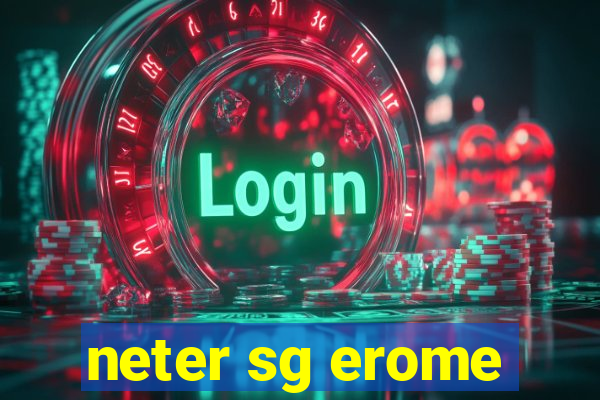 neter sg erome