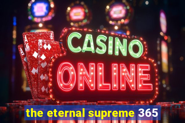 the eternal supreme 365