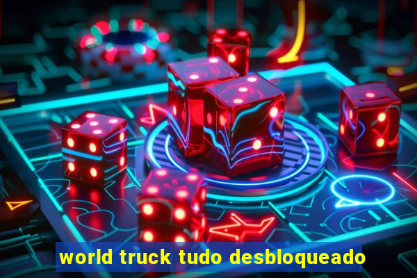 world truck tudo desbloqueado