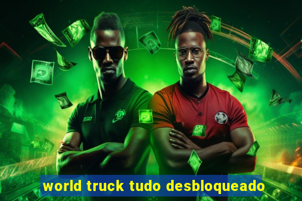 world truck tudo desbloqueado