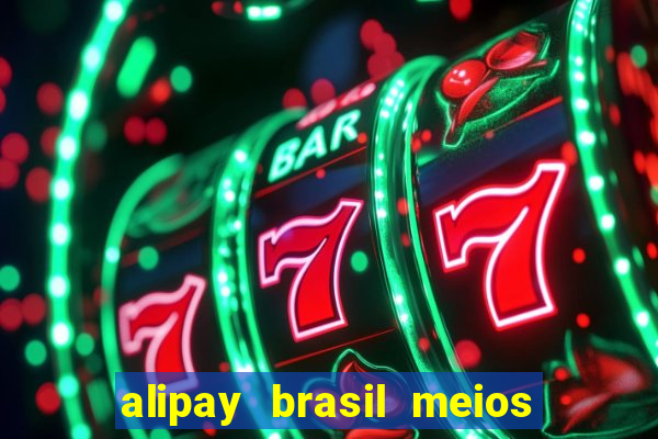 alipay brasil meios de pagamento ltda