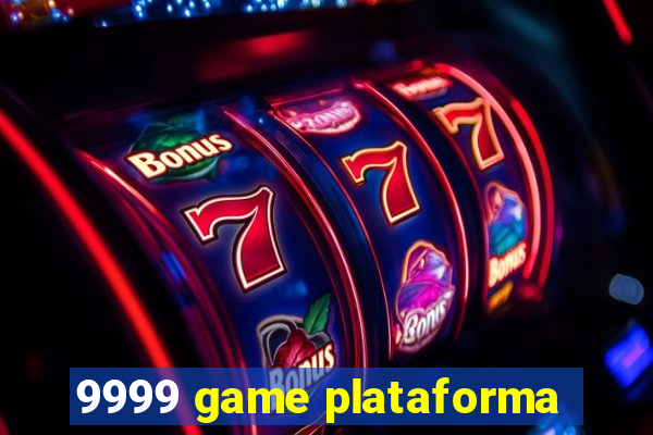 9999 game plataforma