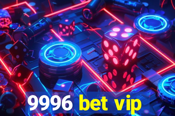 9996 bet vip