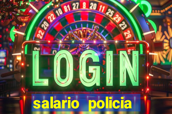 salario policia civil da bahia