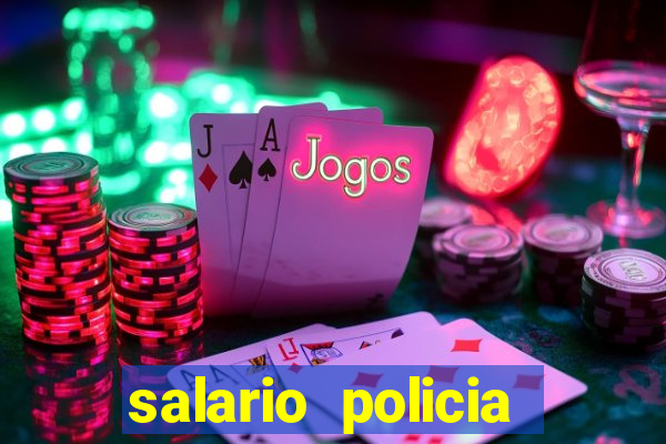 salario policia civil da bahia