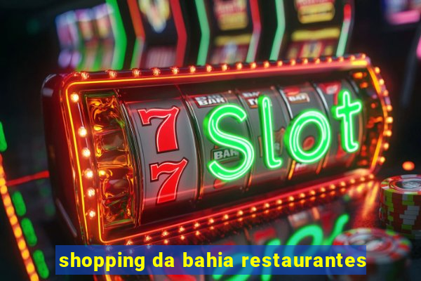 shopping da bahia restaurantes