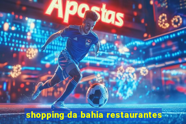 shopping da bahia restaurantes