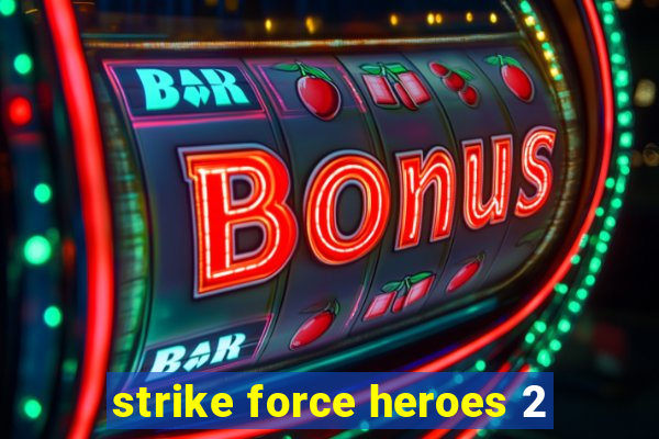 strike force heroes 2