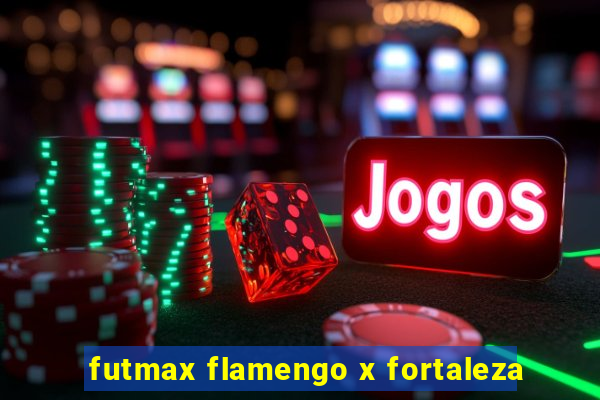 futmax flamengo x fortaleza