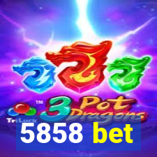 5858 bet