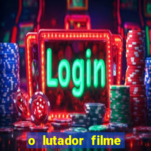 o lutador filme completo dublado mega filmes