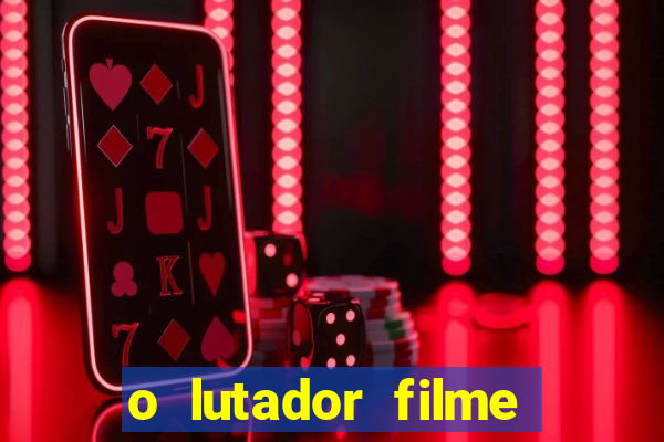 o lutador filme completo dublado mega filmes