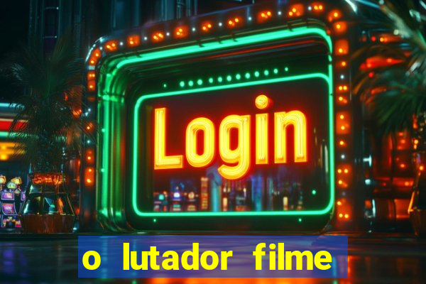 o lutador filme completo dublado mega filmes