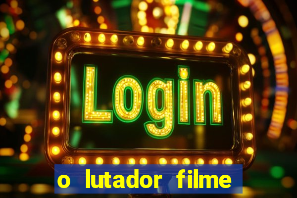 o lutador filme completo dublado mega filmes