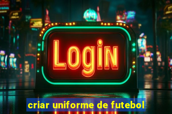 criar uniforme de futebol