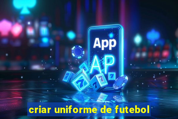 criar uniforme de futebol