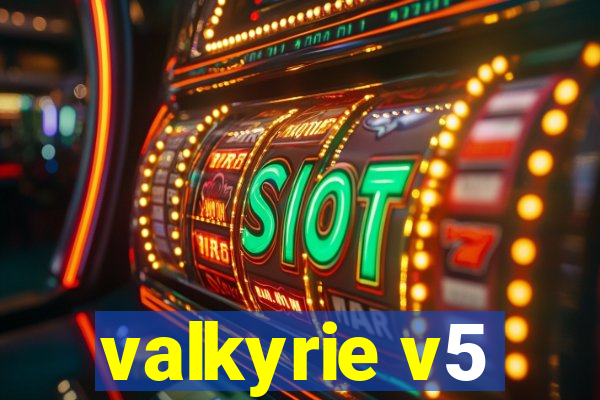 valkyrie v5