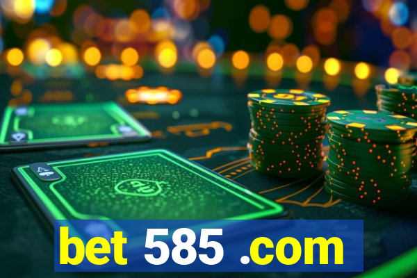 bet 585 .com