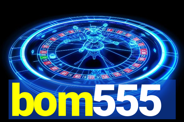 bom555