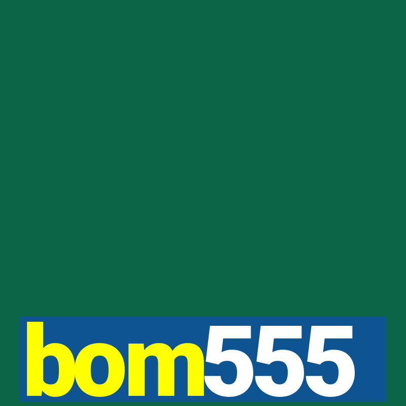 bom555