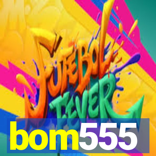 bom555