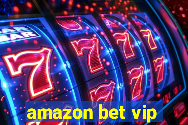 amazon bet vip