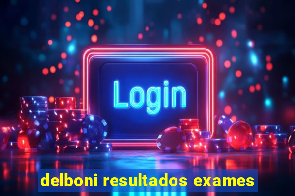 delboni resultados exames