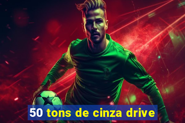 50 tons de cinza drive