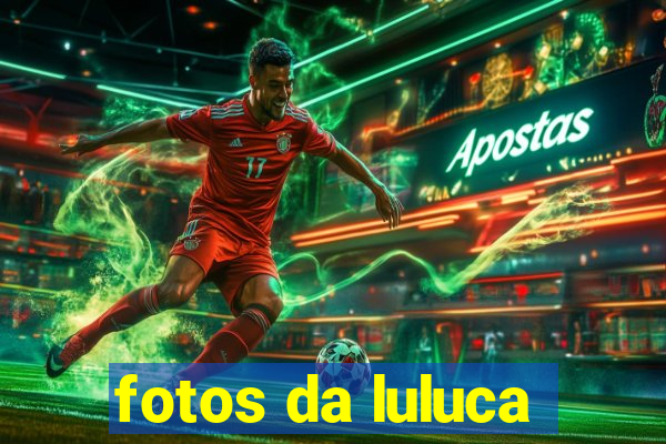 fotos da luluca