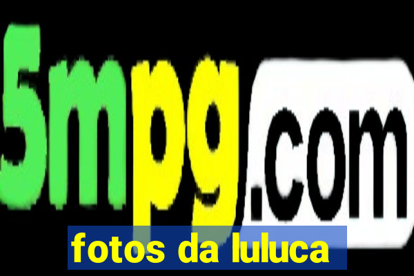 fotos da luluca