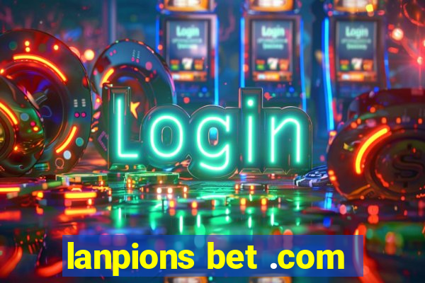 lanpions bet .com