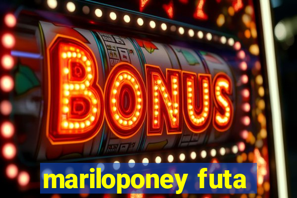 mariloponey futa