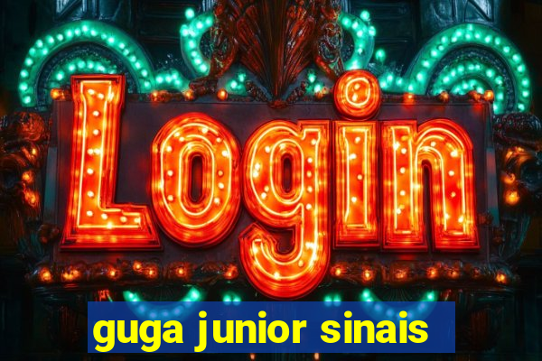 guga junior sinais