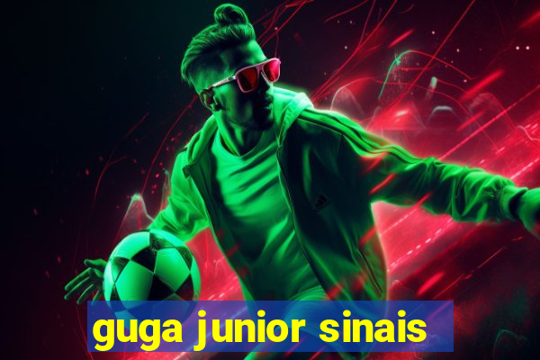 guga junior sinais