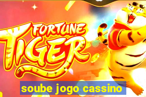 soube jogo cassino