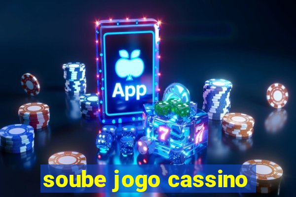 soube jogo cassino