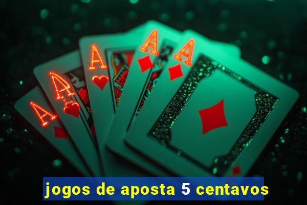 jogos de aposta 5 centavos