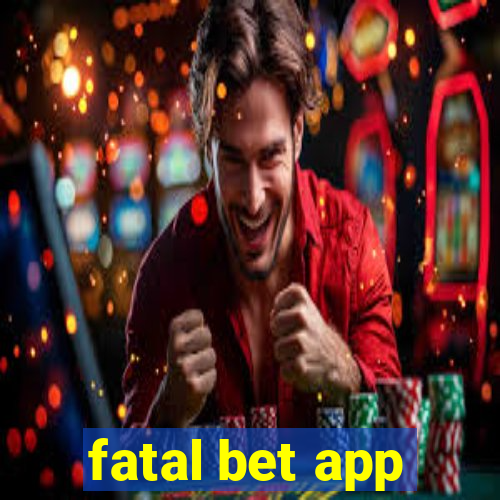 fatal bet app