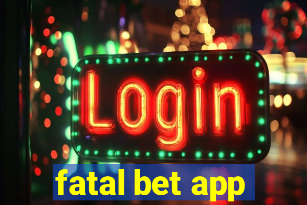 fatal bet app