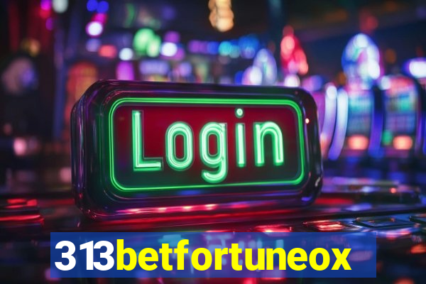 313betfortuneox